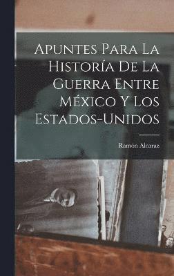 bokomslag Apuntes Para La Histora De La Guerra Entre Mxico Y Los Estados-Unidos