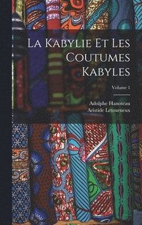 bokomslag La Kabylie Et Les Coutumes Kabyles; Volume 1