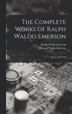 Ralph Waldo Emerson, Edward Waldo Emerson - Complete Works of Ralph Waldo Emerson, Inbunden