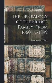 bokomslag The Genealogy of the Prince Family, From 1660 to 1899