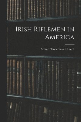 bokomslag Irish Riflemen in America