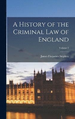 A History of the Criminal Law of England; Volume 1 1