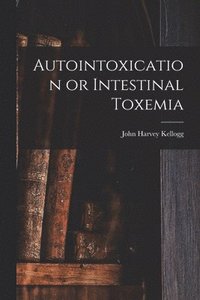 bokomslag Autointoxication or Intestinal Toxemia