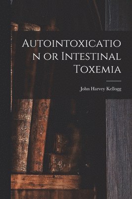 bokomslag Autointoxication or Intestinal Toxemia