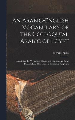 An Arabic-English Vocabulary of the Colloquial Arabic of Egypt 1