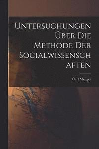 bokomslag Untersuchungen über die Methode der Socialwissenschaften