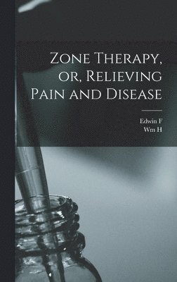 bokomslag Zone Therapy, or, Relieving Pain and Disease