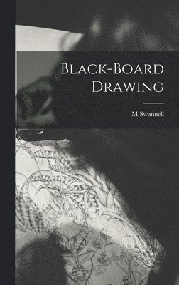 M Swannell, M. Swannell - Black-board Drawing, Inbunden