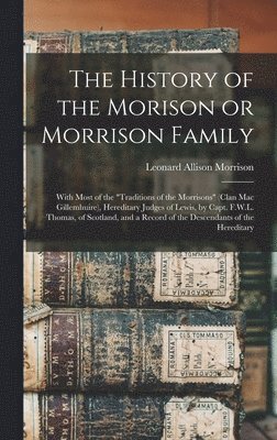 The History of the Morison or Morrison Family [electronic Resource] 1