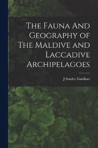 bokomslag The Fauna And Geography of The Maldive and Laccadive Archipelagoes