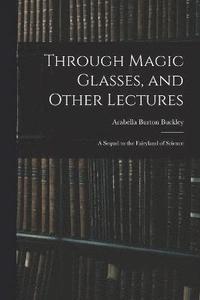 bokomslag Through Magic Glasses, and Other Lectures