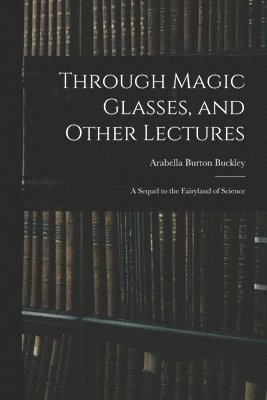 bokomslag Through Magic Glasses, and Other Lectures