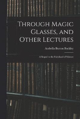 Through Magic Glasses, and Other Lectures 1