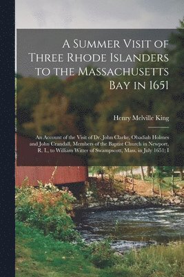 bokomslag A Summer Visit of Three Rhode Islanders to the Massachusetts Bay in 1651