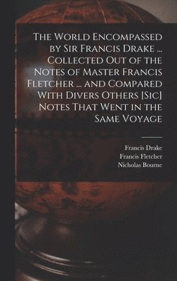Francis Drake, Nicholas Bourne, Francis Fletcher - World Encompassed by Sir Francis Drake ... Collected out of the Notes of Master Francis Fletcher ... and Compared With Divers Others [sic] Notes That Went in the Same Voyage, Inbunden