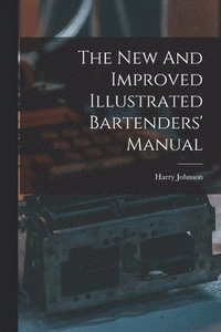 bokomslag The New And Improved Illustrated Bartenders' Manual