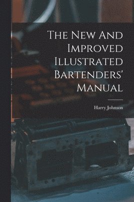 The New And Improved Illustrated Bartenders' Manual 1