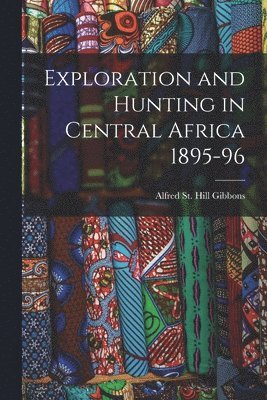 Exploration and Hunting in Central Africa 1895-96 1