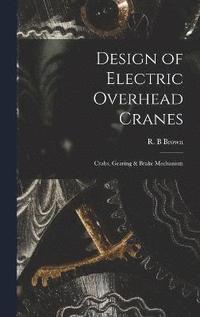 bokomslag Design of Electric Overhead Cranes; Crabs, Gearing & Brake Mechanism