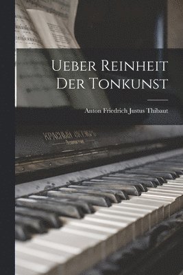 Anton Friedrich Justus Thibaut - Ueber Reinheit Der Tonkunst, Häftad