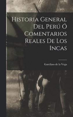 Garcilaso De La Vega - Historia General Del Perú Ó Comentarios Reales De Los Incas, Inbunden