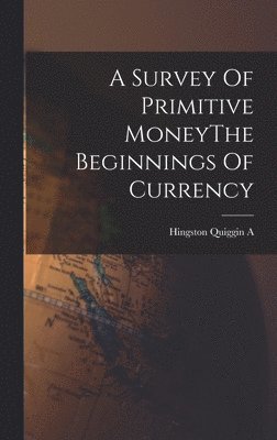 bokomslag A Survey Of Primitive MoneyThe Beginnings Of Currency