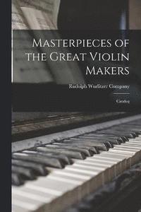 bokomslag Masterpieces of the Great Violin Makers