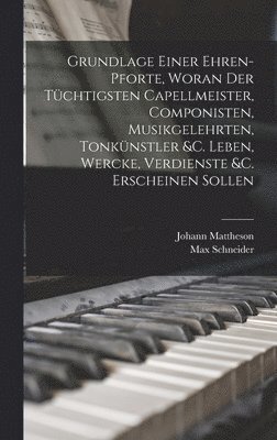 Johann Mattheson, Max Schneider - Grundlage einer Ehren-pforte, woran der tüchtigsten Capellmeister, Componisten, Musikgelehrten, Tonkünstler &c. Leben, Wercke, Verdienste &c. erscheinen sollen, Inbunden