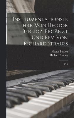 Hector Berlioz, Richard Strauss - Instrumentationslehre, von Hector Berlioz. Ergänzt und rev. von Richard Strauss, Inbunden