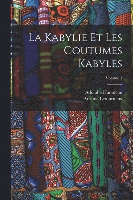 Adolphe Hanoteau, Aristide Letourneux - Kabylie Et Les Coutumes Kabyles; Volume 1, Häftad