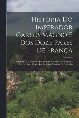 Historia Do Imperador Carlos Magno E Dos Doze Pares De Frana 1