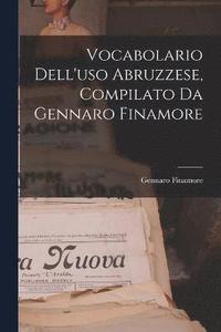 bokomslag Vocabolario Dell'uso Abruzzese, Compilato Da Gennaro Finamore