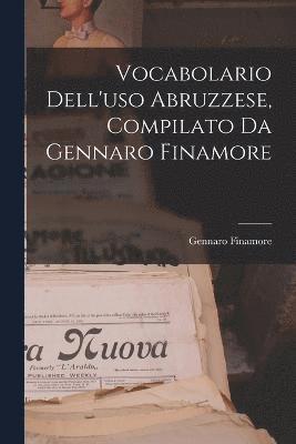 Vocabolario Dell'uso Abruzzese, Compilato Da Gennaro Finamore 1