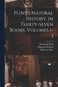 bokomslag Pliny's Natural History. in Thirty-Seven Books, Volumes 1-3