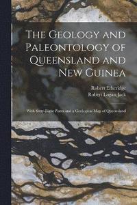 bokomslag The Geology and Paleontology of Queensland and New Guinea