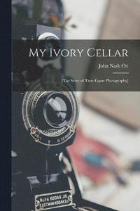 bokomslag My Ivory Cellar; [the Story of Time-lapse Photography]