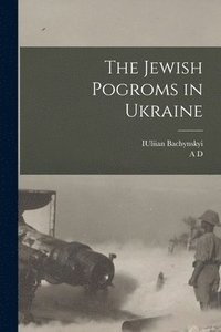 bokomslag The Jewish Pogroms in Ukraine