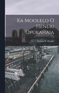 bokomslag Ka Moolelo o Heneri Opukahaia
