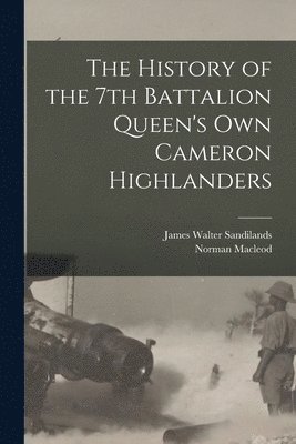 Norman MacLeod, James Walter Sandilands - History of the 7th Battalion Queen's Own Cameron Highlanders, Häftad