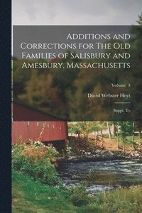 bokomslag Additions and Corrections for The old Families of Salisbury and Amesbury, Massachusetts