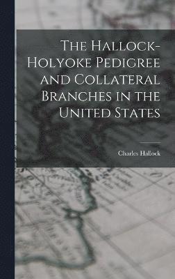 bokomslag The Hallock-Holyoke Pedigree and Collateral Branches in the United States