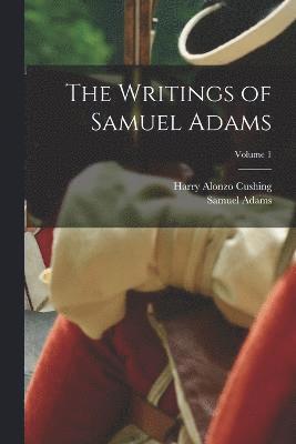 bokomslag The Writings of Samuel Adams; Volume 1