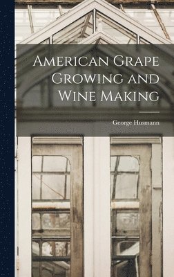 American Grape Growing and Wine Making