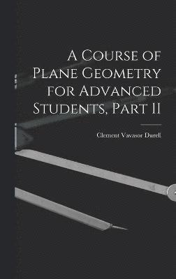 A Course of Plane Geometry for Advanced Students, Part II 1