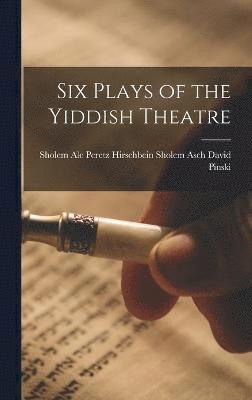 Six Plays of the Yiddish Theatre 1