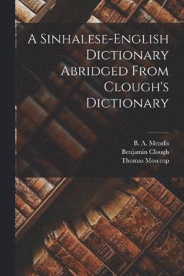 A Sinhalese-english Dictionary Abridged From Clough's Dictionary 1