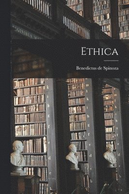Benedictus De Spinoza - Ethica, Häftad
