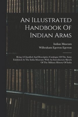 bokomslag An Illustrated Handbook Of Indian Arms