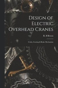 bokomslag Design of Electric Overhead Cranes; Crabs, Gearing & Brake Mechanism