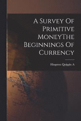 bokomslag A Survey Of Primitive MoneyThe Beginnings Of Currency
